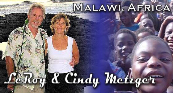 LeRoy & Cindy Metzger - Malawi, Africa